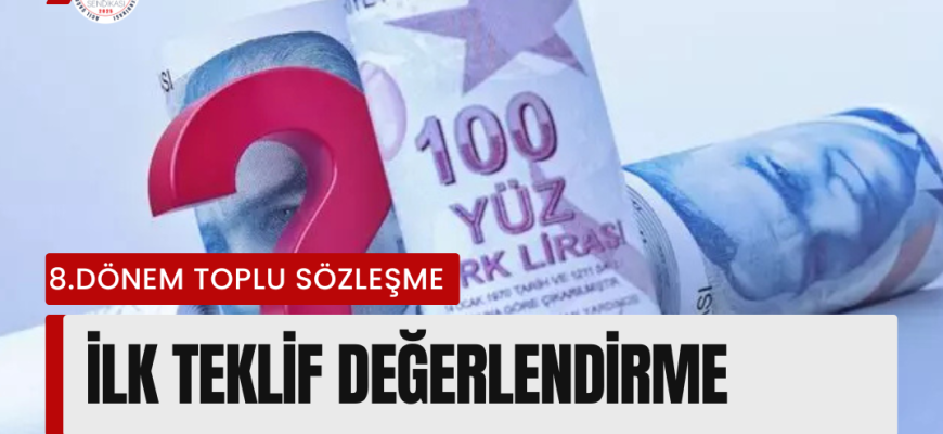 8.DÖNEM TOPLU SÖZLEŞME İLK TEKLİF DEĞERLENDİRMESİ